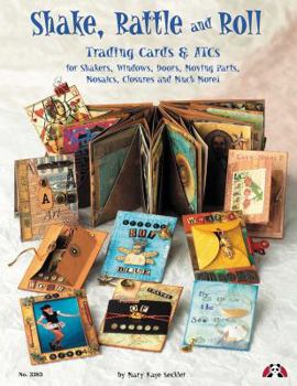 Paperback Shake, Rattle & Roll: Trading Cards & ATCs for Shakers, Windows, Doors, Moving Parts, Mosaics and Closures Book