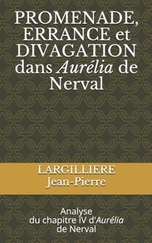 Paperback PROMENADE, ERRANCE et DIVATION dans Aurélia de Nerval: Analyse du chapitre IV d'Aurélia de Nerval [French] Book
