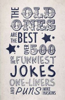 Hardcover The Old Ones Are the Best: Over 500 of the Funniest Jokes, One-Liners and Puns Book
