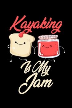 Kayaking is My Jam: Funny Kayaking Journal (Diary, Notebook) Christmas & Birthday Gift for Kayaking Enthusiasts