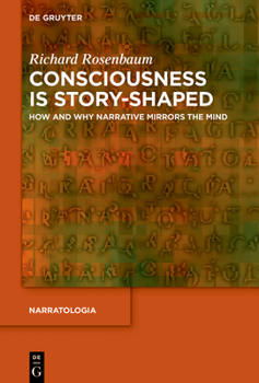 Hardcover Consciousness Is Story-Shaped: How and Why Narrative Mirrors the Mind Book