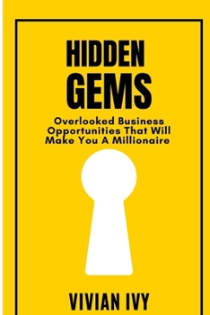 Paperback Hidden Gems: Overlooked Business Opportunities That Will Make You A Millionaire Book