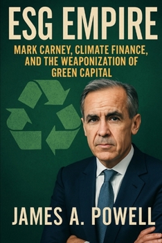 Paperback ESG Empire: Mark Carney, Climate Finance, and the Weaponization of Green Capital Book