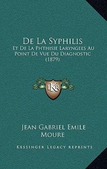Paperback De La Syphilis: Et De La Phthisie Laryngees Au Point De Vue Du Diagnostic (1879) [French] Book