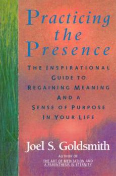 Paperback Practicing the Presence: The Inspirational Guide to Regaining Meaning and a Sense of Purpose in Your Life Book