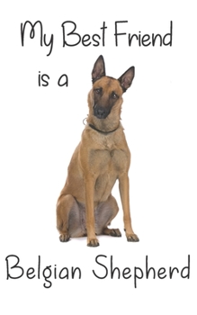 My best Friend is a Belgian Shepherd: 8” x 5” Blank lined Journal Notebook 120 College Ruled Pages (Best Friends)