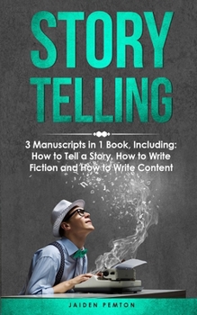 Paperback Storytelling: 3-in-1 Guide to Master Telling a Story, Writing Content, Story Structures & How to Be a Story Teller Book