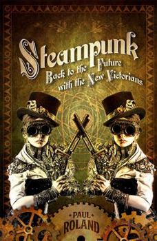 Paperback Steampunk: Back to the Future with the New Victorians Book