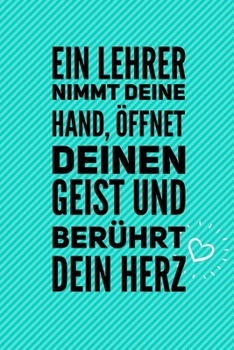 EIN LEHRER NIMMT DEINE HAND, ÖFFNET DEINEN GEIST UND BERÜHRT DEIN HERZ: A5 KARIERT Geschenkidee für Lehrer Erzieher | Abschiedsgeschenk Grundschule | ... | Buch zur Einschulung (German Edition)
