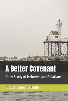 A Better Covenant: Daily Study of Hebrews and Galatians