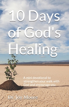 10 Days of God's Healing: A mini devotional to strengthen your walk with God and encourage you (10 Day Devotionals)