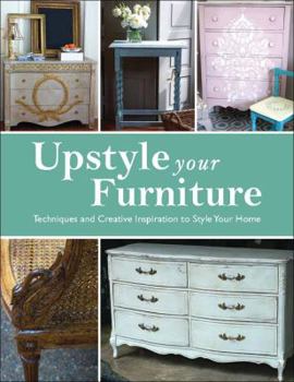 Paperback Upstyle Your Furniture: Techniques and Creative Inspiration to Style Your Home Book
