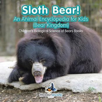 Paperback Sloth Bear! An Animal Encyclopedia for Kids (Bear Kingdom) - Children's Biological Science of Bears Books Book