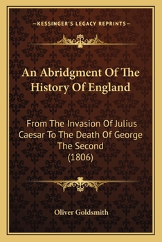 Paperback An Abridgment Of The History Of England: From The Invasion Of Julius Caesar To The Death Of George The Second (1806) Book
