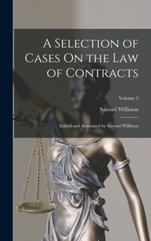 Hardcover A Selection of Cases On the Law of Contracts: Edited and Annotated by Samuel Williston; Volume 2 Book