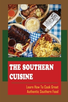 Paperback The Southern Cuisine: Learn How To Cook Great Authentic Southern Food Book