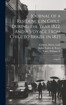 Hardcover Journal of a Residence in Chile, During the Year 1822. And a Voyage From Chile to Brazil in 1823: Copy#1 Book