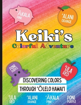 Paperback Keiki's Colorful Adventure: Discovering Colors through ʻŌlelo Hawaiʻi Book