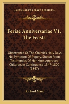 Paperback Feriae Anniversariae V1, The Feasts: Observance Of The Church's Holy Days No Symptom Of Popery, Shown From Testimonies Of Her Most Approved Children, Book