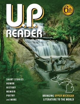 Paperback U.P. Reader -- Volume #6: Bringing Upper Michigan Literature to the World Book