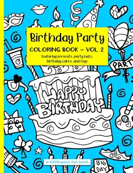 Paperback Birthday Party Coloring Book Volume 2 (A KIDSspace Fun Book): Featuring Presents, Party Hats, Birthday Cakes, and Toys Book