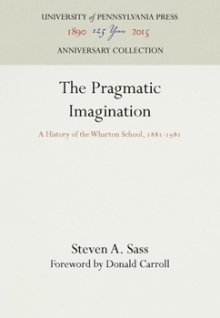 Hardcover The Pragmatic Imagination: A History of the Wharton School, 1881-1981 Book