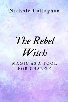 Paperback The Rebel Witch: Magic as a Tool for Change Book