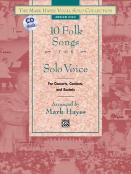 The Mark Hayes Vocal Solo Collection -- 10 Folk Songs for Solo Voice: For Concerts, Contests, and Recitals (Medium Low Voice)