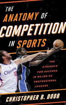 Hardcover The Anatomy of Competition in Sports: The Struggle for Success in Major US Professional Leagues Book