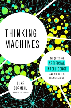 Paperback Thinking Machines: The Quest for Artificial Intelligence--And Where It's Taking Us Next Book