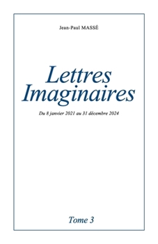 Paperback Lettres imaginaires - Tome 3: Du 8 janvier 2021 au 31 décembre 2024 [French] Book