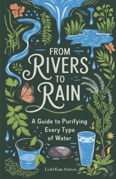 Paperback From Rivers to Rain: A Guide to Purifying Every Type of Water Book