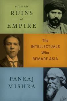 Hardcover From the Ruins of Empire: The Intellectuals Who Remade Asia Book