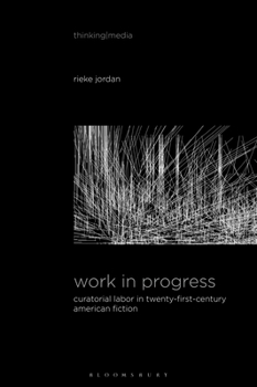 Paperback Work in Progress: Curatorial Labor in Twenty-First-Century American Fiction Book