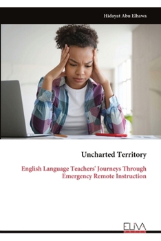 Paperback Uncharted Territory: English Language Teachers' Journeys Through Emergency Remote Instruction Book