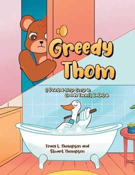 Paperback Greedy Thom: A Pointed-Nose Goose in Greedy Thom's Bathtub Book