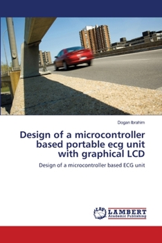 Paperback Design of a microcontroller based portable ecg unit with graphical LCD Book