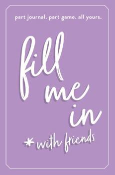 Hardcover Fill Me in: Part Journal, Part Game, All Yours Book