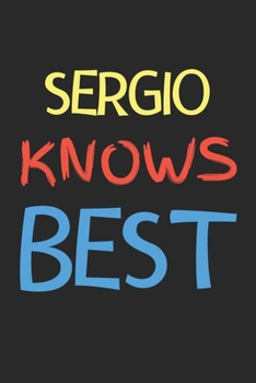Sergio Knows Best: Lined Journal, 120 Pages, 6 x 9, Sergio Personalized Name Notebook Gift Idea, Black Matte Finish (Sergio Knows Best Journal)