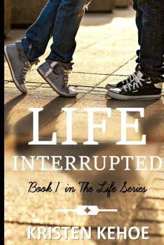 Life Interrupted - Book #1 of the Life Series