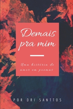 Paperback Demais pra mim: Uma hist?ria de amor em poemas [Portuguese] Book