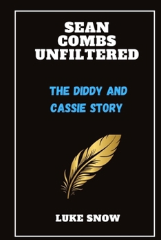 Paperback Sean Combs Unfiltered: The Diddy and Cassie Story (Iconic lives Unveiled) Book