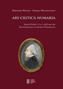 Hardcover Ars Critica Numaria: Joseph Eckhel (1737-1789) and the Transformation of Ancient Numismatics Book