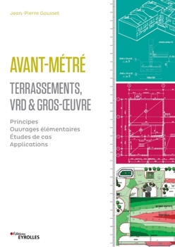 Paperback Avant-métré: Terrassement, VRD et gros oeuvre: Principes. Ouvrages élémentaires. Etudes de cas. Applications. [French] Book