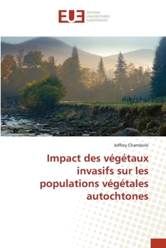 Paperback Impact des végétaux invasifs sur les populations végétales autochtones [French] Book