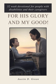 Paperback For His Glory and my Good!: 52 week devotional for people with disabilities and their caregivers Book