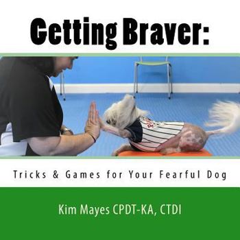 Paperback Getting Braver: Tricks & Games for Your Fearful Dog Book