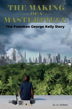 The Making of a Masterpiece: The Fowokan George Kelly Story