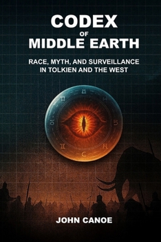 Paperback Codex of Middle Earth: Race, Myth, and Surveillance in Tolkien and the West Book