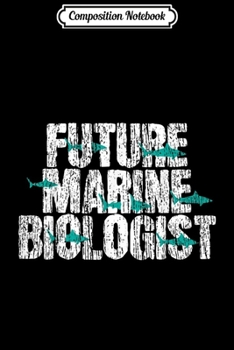 Composition Notebook: Future Marine Biologist Biology Students Gift  Journal/Notebook Blank Lined Ruled 6x9 100 Pages